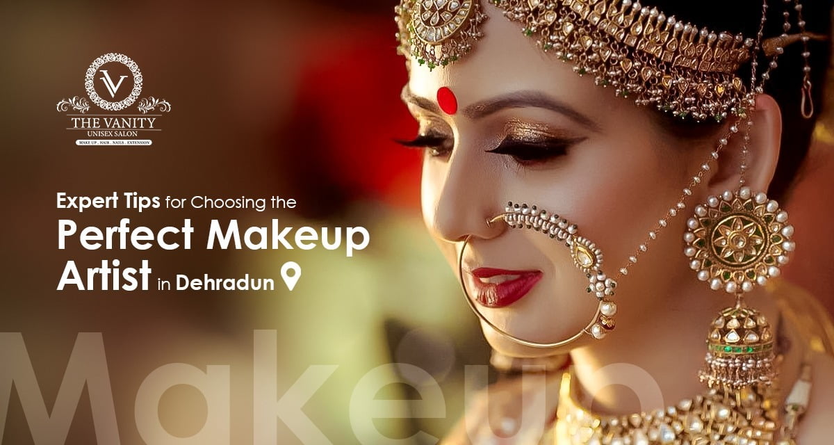Expert Tips for Choosing the Perfect Makeup Artist in Dehradun