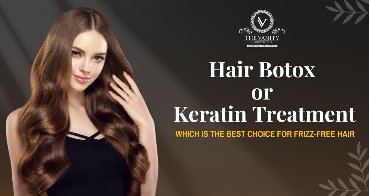 Hair Botox or Keratin Treatment: Which is the Best Choice for Frizz-Free Hair?